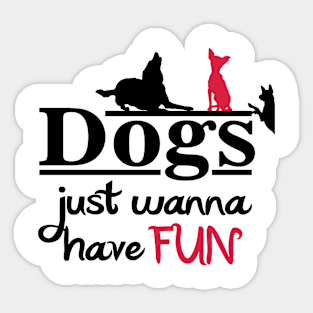 Dogs just wanna have FUN Sticker